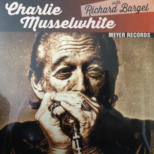 Charlie Musselwhite with Richard Bargel - Meyer Records